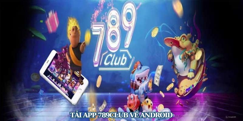 tải app 789Club Hướng dẫn tải app 789Club cho Android