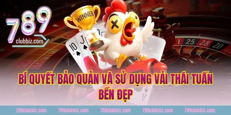 Bí quyết bảo quản và sử dụng vải Thái Tuấn bền đẹp