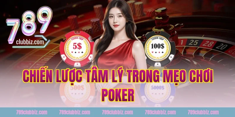 Chiến Lược Tâm Lý Trong Mẹo Chơi Poker