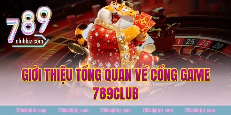 Giới thiệu tổng quan về cổng game 789Club