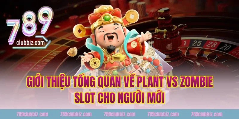 Giới thiệu tổng quan về plant vs zombie slot cho người mới