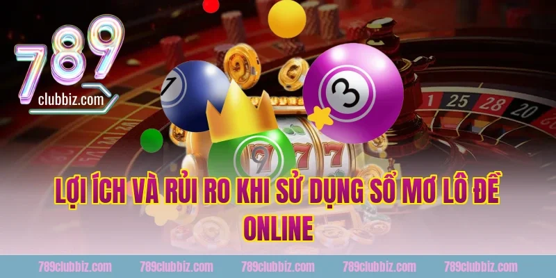 Lợi ích và rủi ro khi sử dụng sổ mơ lô đề online