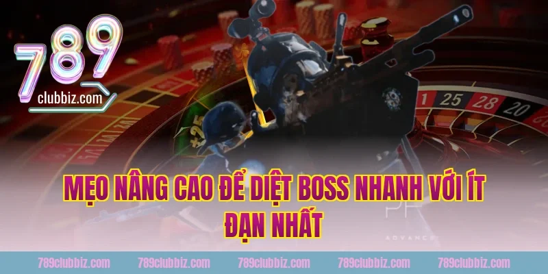 Mẹo Nâng Cao Để Diệt Boss Nhanh Với Ít Đạn Nhất