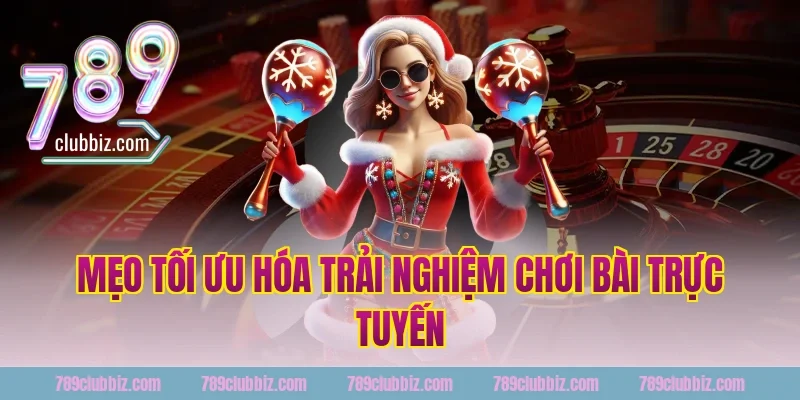Mẹo Tối Ưu Hóa Trải Nghiệm Chơi Bài Trực Tuyến