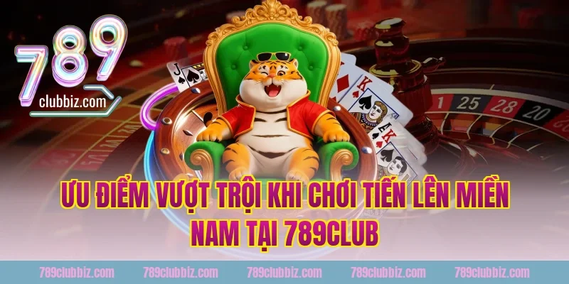 Ưu Điểm Vượt Trội Khi Chơi Tiến Lên Miền Nam Tại 789Club